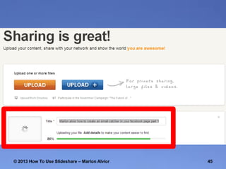 © 2013 How To Use ݺߣshare – Marlon Alvior

45

 