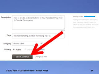 © 2013 How To Use ݺߣshare – Marlon Alvior

54

 