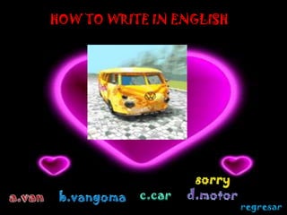 HOW TO WRITE IN ENGLISH




                          regresar
 