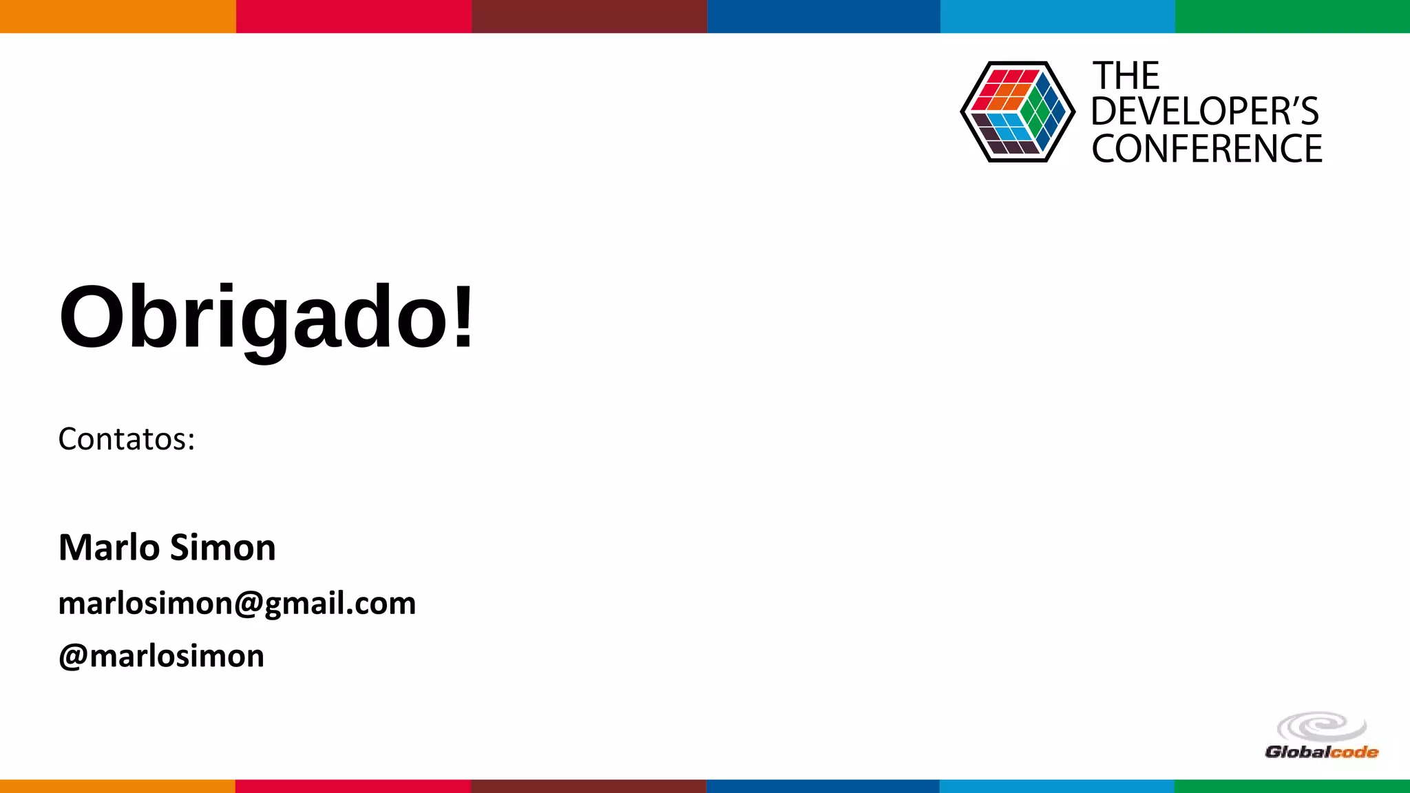 Obrigado!
Contatos:
Marlo Simon
marlosimon@gmail.com
@marlosimon
 