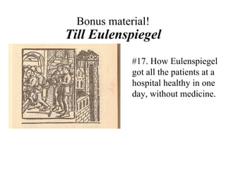 Bonus material! Till Eulenspiegel #17. How Eulenspiegel got all the patients at a hospital healthy in one day, without medicine. 