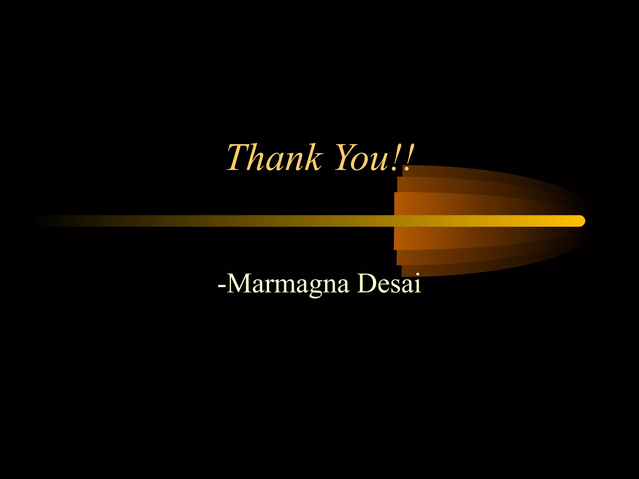 Thank You!!


-Marmagna Desai
 
