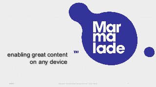 enabling great content
on any device
5/15/14 © Marmalade. Trademarks belong to their respective owners. All rights reserved. 1
 