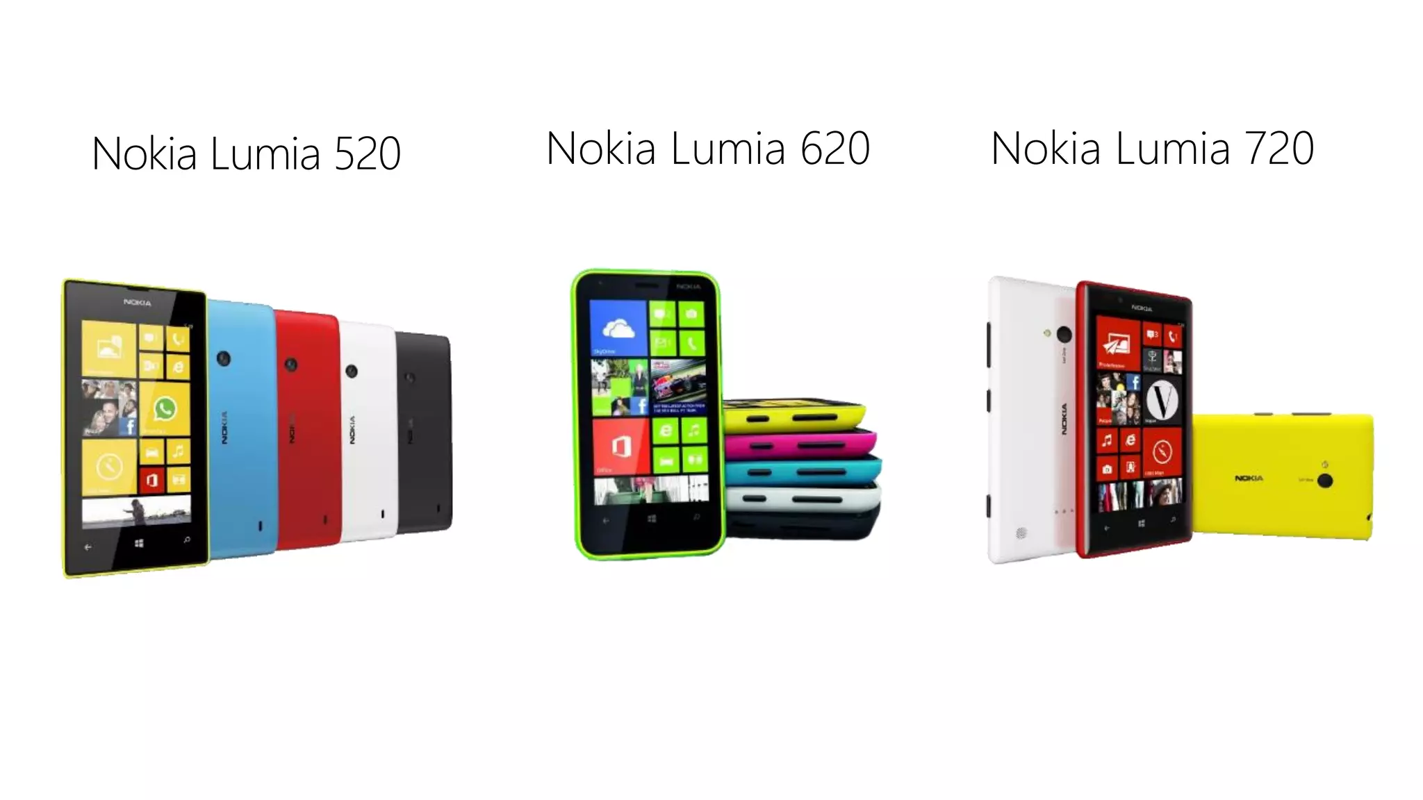Nokia Lumia 520

Nokia Lumia 620

Nokia Lumia 720

 