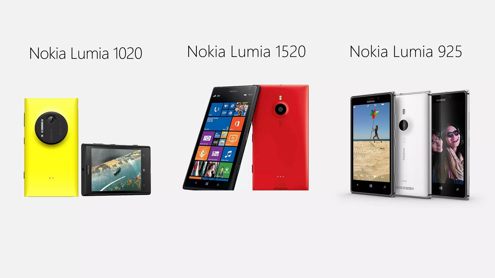 Nokia Lumia 1020

Nokia Lumia 1520

Nokia Lumia 925

 