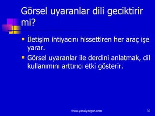 Görsel uyaranlar dili geciktirir mi? İletişim ihtiyacını hissettiren her araç işe yarar. Görsel uyaranlar ile derdini anlatmak, dil kullanımını arttırıcı etki gösterir. 