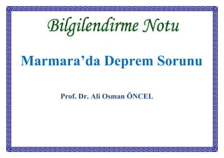 Marmara’da Deprem Sorunu




     Prof. Dr. Ali Osman ÖNCEL
 