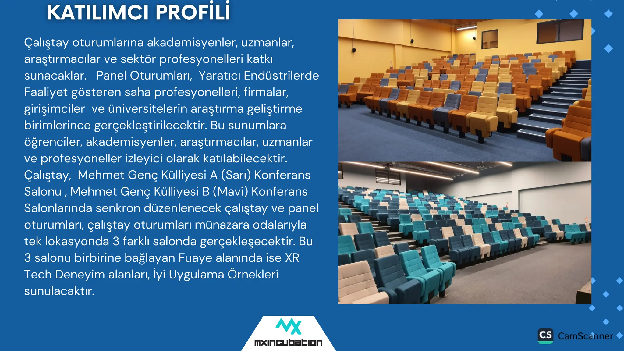 Çalıştay oturumlarına akademisyenler, uzmanlar,
araştırmacılar ve sektör profesyonelleri katkı
sunacaklar. Panel Oturumları, Yaratıcı Endüstrilerde
Faaliyet gösteren saha profesyonelleri, firmalar,
girişimciler ve üniversitelerin araştırma geliştirme
birimlerince gerçekleştirilecektir. Bu sunumlara
öğrenciler, akademisyenler, araştırmacılar, uzmanlar
ve profesyoneller izleyici olarak katılabilecektir.
Çalıştay, Mehmet Genç Külliyesi A (Sarı) Konferans
Salonu , Mehmet Genç Külliyesi B (Mavi) Konferans
Salonlarında senkron düzenlenecek çalıştay ve panel
oturumları, çalıştay oturumları münazara odalarıyla
tek lokasyonda 3 farklı salonda gerçekleşecektir. Bu
3 salonu birbirine bağlayan Fuaye alanında ise XR
Tech Deneyim alanları, İyi Uygulama Örnekleri
sunulacaktır.
 