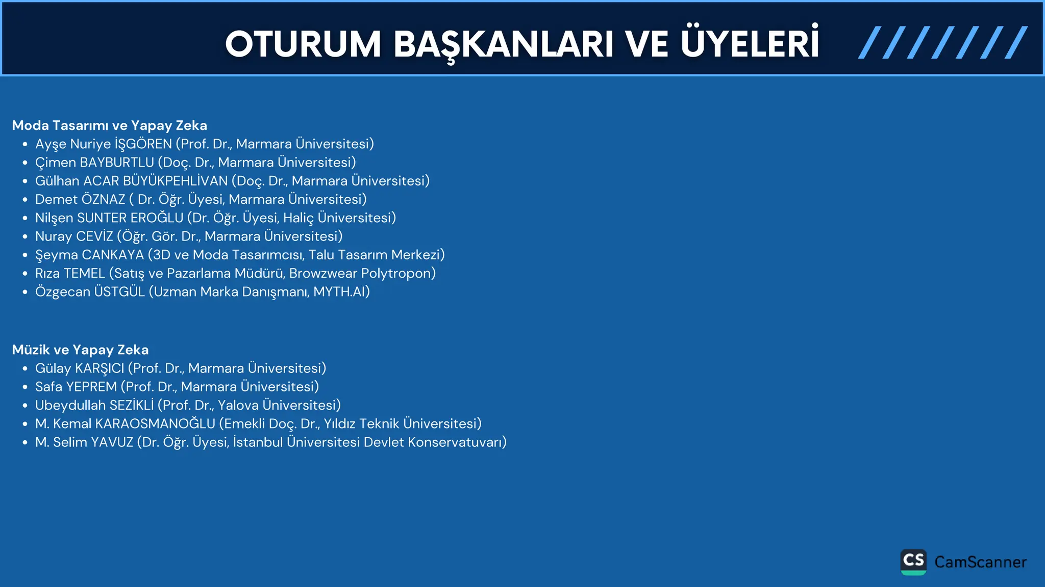 Moda Tasarımı ve Yapay Zeka
Ayşe Nuriye İŞGÖREN (Prof. Dr., Marmara Üniversitesi)
Çimen BAYBURTLU (Doç. Dr., Marmara Üniversitesi)
Gülhan ACAR BÜYÜKPEHLİVAN (Doç. Dr., Marmara Üniversitesi)
Demet ÖZNAZ ( Dr. Öğr. Üyesi, Marmara Üniversitesi)
Nilşen SUNTER EROĞLU (Dr. Öğr. Üyesi, Haliç Üniversitesi)
Nuray CEVİZ (Öğr. Gör. Dr., Marmara Üniversitesi)
Şeyma CANKAYA (3D ve Moda Tasarımcısı, Talu Tasarım Merkezi)
Rıza TEMEL (Satış ve Pazarlama Müdürü, Browzwear Polytropon)
Özgecan ÜSTGÜL (Uzman Marka Danışmanı, MYTH.AI)
Müzik ve Yapay Zeka
Gülay KARŞICI (Prof. Dr., Marmara Üniversitesi)
Safa YEPREM (Prof. Dr., Marmara Üniversitesi)
Ubeydullah SEZİKLİ (Prof. Dr., Yalova Üniversitesi)
M. Kemal KARAOSMANOĞLU (Emekli Doç. Dr., Yıldız Teknik Üniversitesi)
M. Selim YAVUZ (Dr. Öğr. Üyesi, İstanbul Üniversitesi Devlet Konservatuvarı)
 