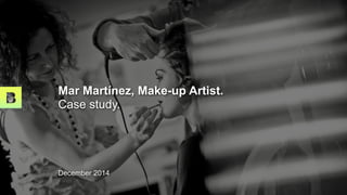 Mar Martínez, Make-up Artist.
Case study.
December 2014
 
