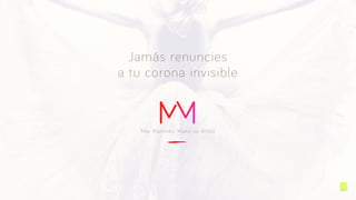 Jamás renuncies
a tu corona invisible
Mar Martinez, Make-up Artist
 