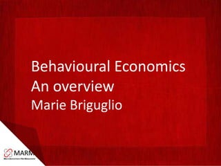 Behavioural Economics
An overview
Marie Briguglio
 