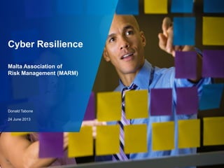Cyber Resilience
Malta Association of
Risk Management (MARM)

Donald Tabone
24 June 2013

 