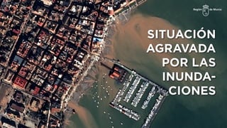 SITUACIÓN
AGRAVADA
POR LAS
INUNDA-
CIONES
 