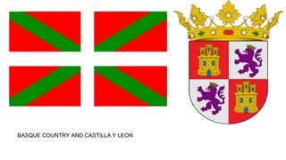 Bierzo.
BASQUE COUNTRY AND CASTILLA Y LEON
 