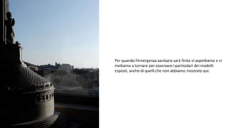 Per quando l’emergenza sanitaria sarà finita vi aspettiamo e vi
invitiamo a tornare per osservare i particolari dei modelli
esposti, anche di quelli che non abbiamo mostrato qui.
 