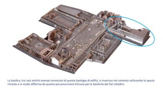 La basilica, tra i più antichi esempi conosciuti di questa tipologia di edifici, si inserisce nel contesto utilizzando lo spazio
rimasto e in modo difforme da quanto poi prescriverà Vitruvio per le basiliche dei fori cittadini.
 
