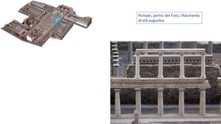 Pompei, portici del Foro, rifacimento
di età augustea
 