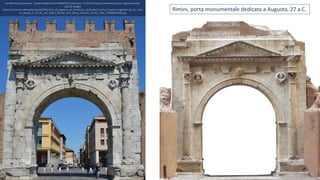 Da Wikimedia Commons: Carole Raddato from FRANKFURT, Germany / CC BY-SA (https://creativecommons.org/licenses/by-
sa/2.0) Ritaglio
https://commons.wikimedia.org/wiki/File:Arch_of_Augustus_at_Ariminum,_dedicated_to_the_Emperor_Augustus_by_the_Rom
an_Senate_in_27_BC,_the_oldest_Roman_arch_which_survives,_Rimini,_Italy_(19948839545).jpg
Rimini, porta monumentale dedicata a Augusto, 27 a.C.
 