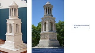 Mausoleo di Glanum
30/20 a.C.
Da Wikimedia Commons: Carole Raddato from FRANKFURT, Germany / CC BY-SA
(https://creativecommons.org/licenses/by-sa/2.0)
https://commons.wikimedia.org/wiki/File:The_Mausoleum_of_the_Julii,_about_40_BC,_Glanu
m_(14794079015).jpg
 