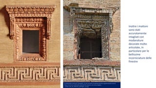 Inoltre i mattoni
sono stati
accuratamente
intagliati con
modanature
decorate molto
articolate, in
particolare per le
bellissime
incorniciature delle
finestre
Da Wikimedia Commons: Giuppy85 / CC BY-SA (https://creativecommons.org/licenses/by-sa/4.0)
https://commons.wikimedia.org/wiki/File:Sepolcro_di_Annia_Regilla_-
_tempio_del_dio_Redicolo_(dettaglio_12).jpg
 