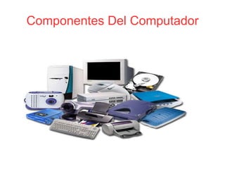 Componentes Del Computador 
 