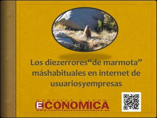 Los diezerrores “de marmota”
máshabituales en internet
de usuariosyempresas

 