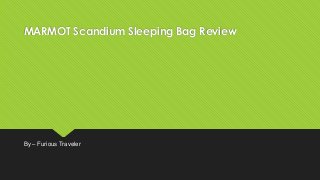 MARMOT Scandium Sleeping Bag Review
By – Furious Traveler
 