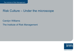 Risk Culture – Under the microscope


Carolyn Williams
The Institute of Risk Management
 
