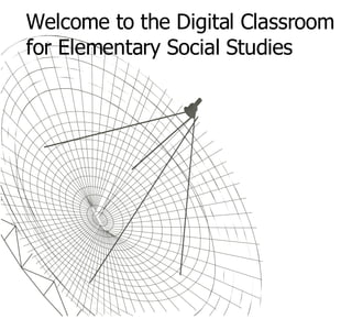 Welcome to the Digital Classroom for Elementary Social Studies 