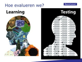 Hoe evalueren we?
 