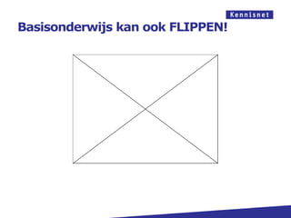 Basisonderwijs kan ook FLIPPEN!
 