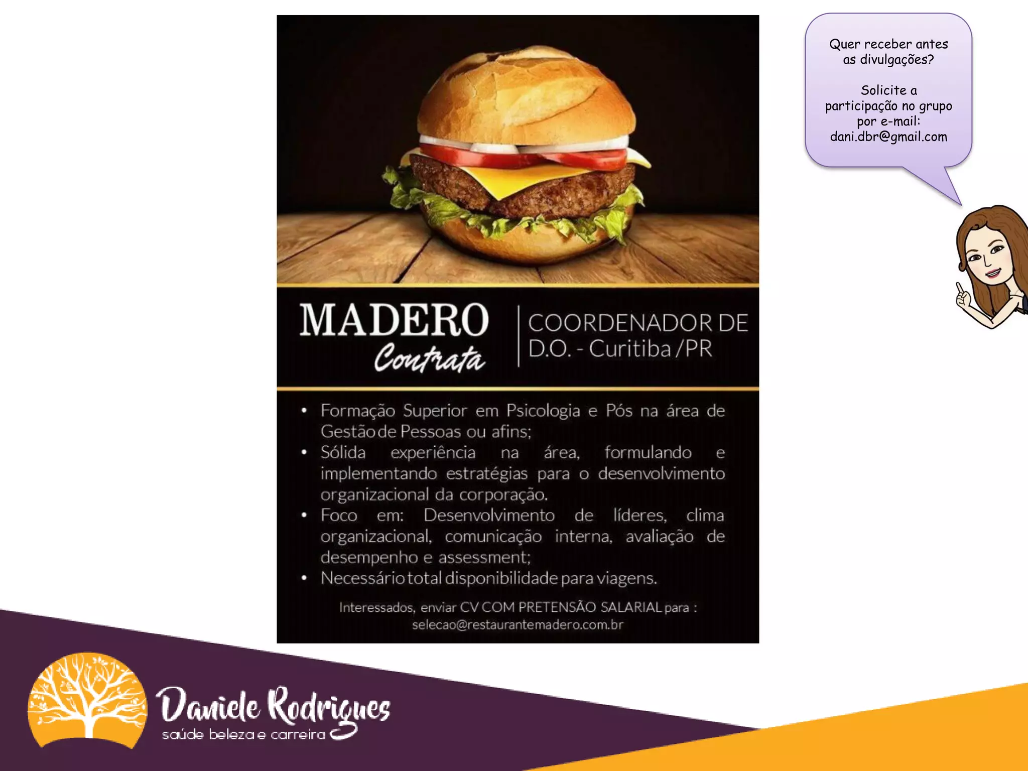 Quer receber antes
as divulgações?
Solicite a
participação no grupo
por e-mail:
dani.dbr@gmail.com
 