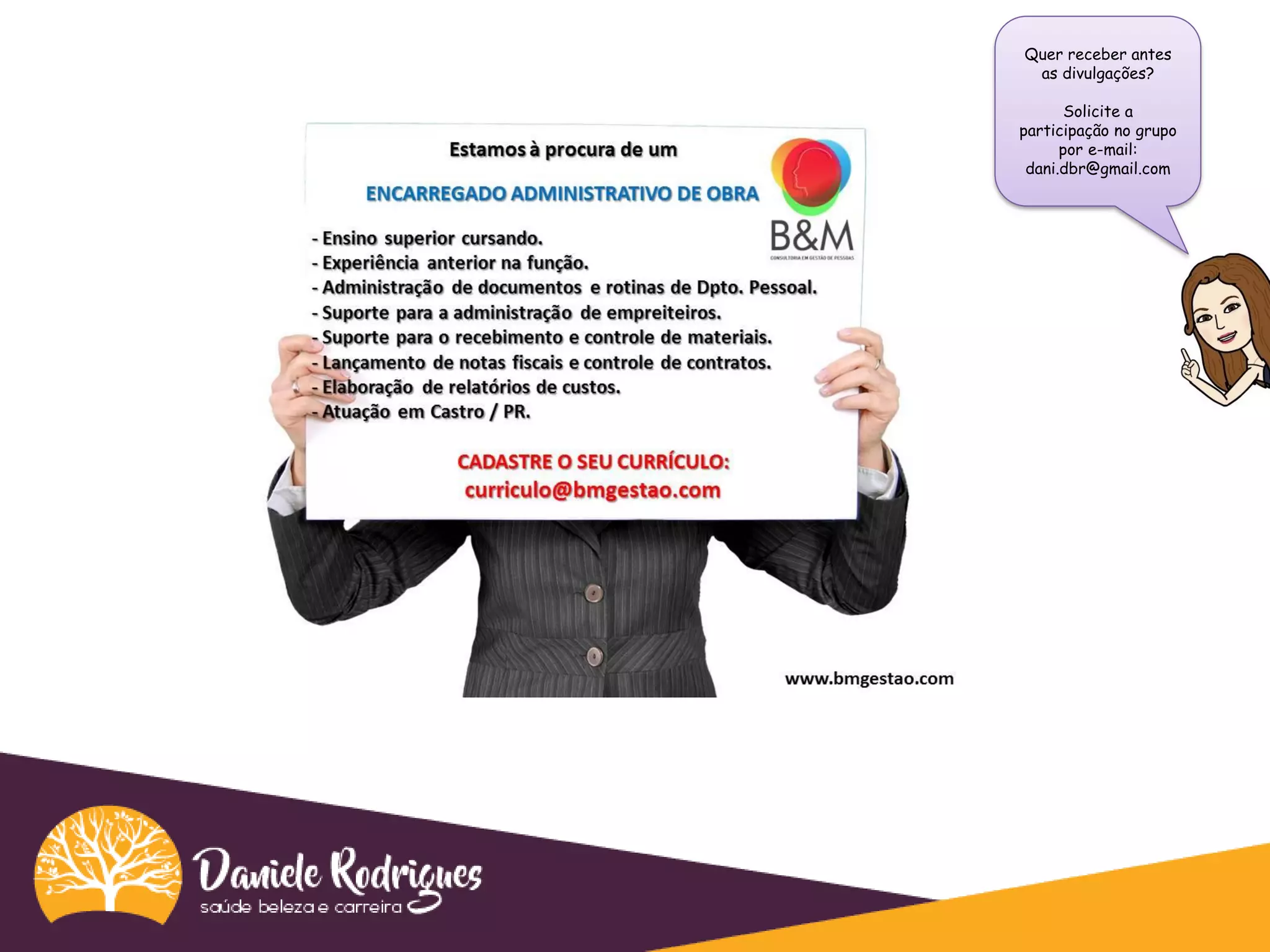 Quer receber antes
as divulgações?
Solicite a
participação no grupo
por e-mail:
dani.dbr@gmail.com
 