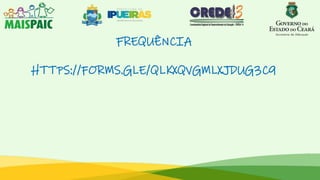 FREQUÊNCIA
HTTPS://FORMS.GLE/QLKXQVGMLXJDUG3C9
 