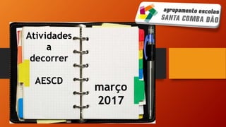 Atividades
a
decorrer
AESCD
março
2017
 