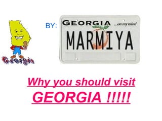 Why you should visit GEORGIA !!!!! BY: 