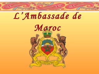 L’Ambassade de
Maroc

 