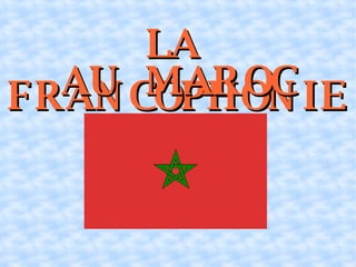 LA  FRANCOPHONIE  AU  MAROC 