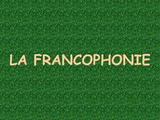 LA FRANCOPHONIE 