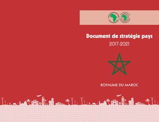 Document de stratégie pays
2017-2021
ROYAUME DU MAROC
 