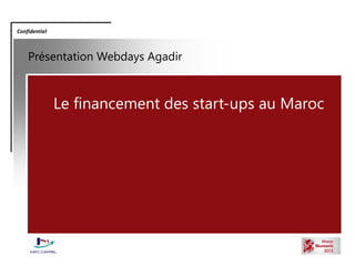 Confidentiel Présentation Webdays Agadir Le financement des start-ups au Maroc 