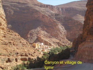 Canyon et village de
Igmir
 