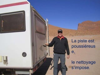 La piste est
poussiéreus
e,
le nettoyage
s’impose.
 