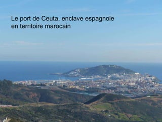 Le port de Ceuta, enclave espagnole
en territoire marocain
 