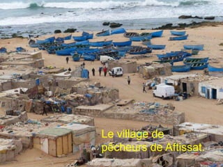 Le village de
pêcheurs de Aftissat.
 