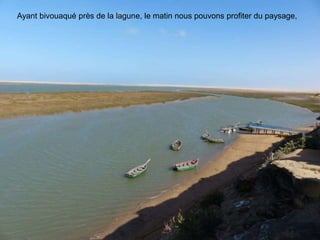 Ayant bivouaqué près de la lagune, le matin nous pouvons profiter du paysage,
 