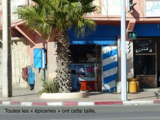 Toutes les « épiceries » ont cette taille.
 