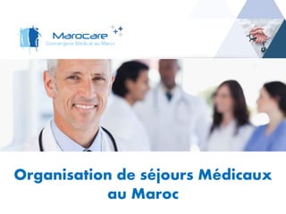 Organisation de séjours Médicaux
au Maroc
 