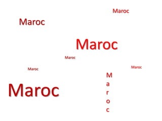 Maroc
 Maroc

              Maroc
          Maroc

  Maroc                       Maroc

                  M
                  a
Maroc             r
                  o
                  c
 